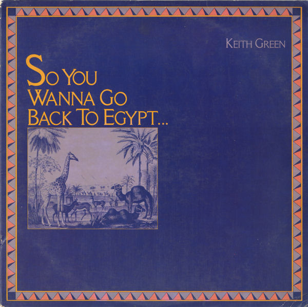 Keith Green (2) - So You Wanna Go Back To Egypt (LP, Album)