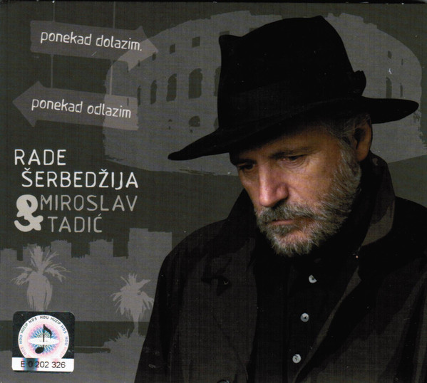 Rade Šerbedžija & Miroslav Tadić - Ponekad Dolazim, Ponekad Odlazim (CD, Album)