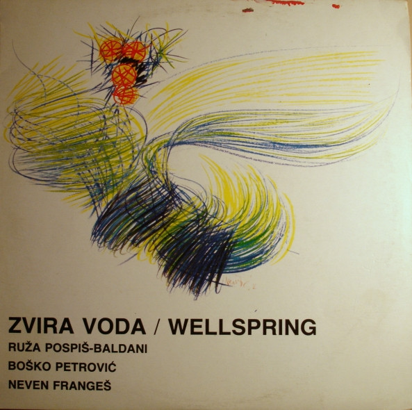 Ruža Pospiš-Baldani*, Boško Petrović, Neven Frangeš - Zvira Voda - Wellspring (LP, Album)