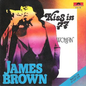 James Brown - Kiss In 77 / Woman (7