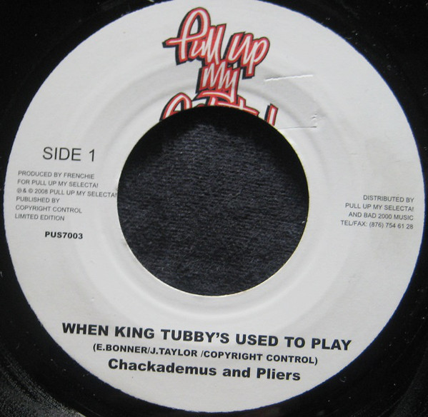 Chackademus & Pliers* - When King Tubby's Used To Play (7