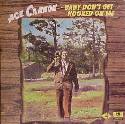 Ace Cannon - Baby Don't Get Hooked On Me (LP)