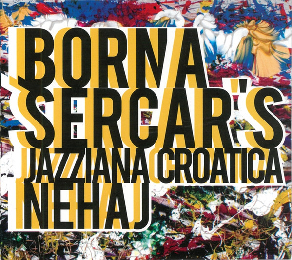 Borna Sercar's Jazziana Croatica* - Nehaj (CD, Album)