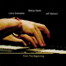 Larry Grenadier, Matija Dedić, Jeff Ballard - From The Beginning (2xCD, Album)